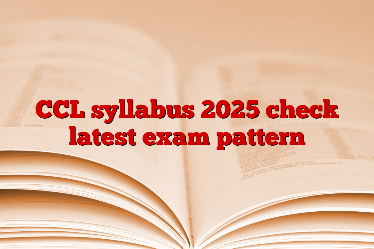 CCL syllabus 2025 check latest exam pattern