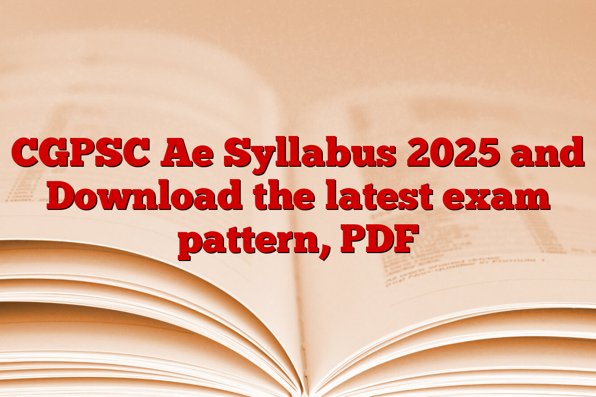 CGPSC Ae Syllabus 2025 and Download the latest exam pattern, PDF