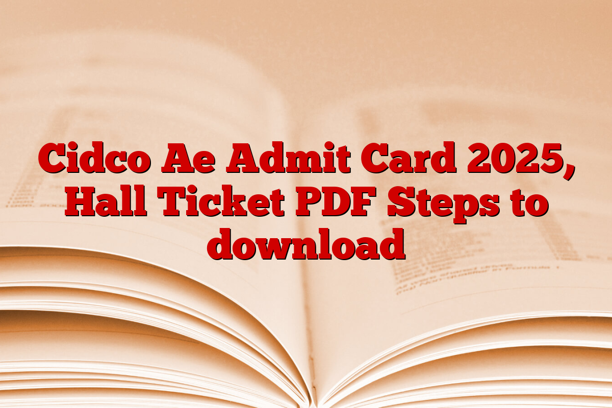 Cidco Ae Admit Card 2025, Hall Ticket PDF Steps to download