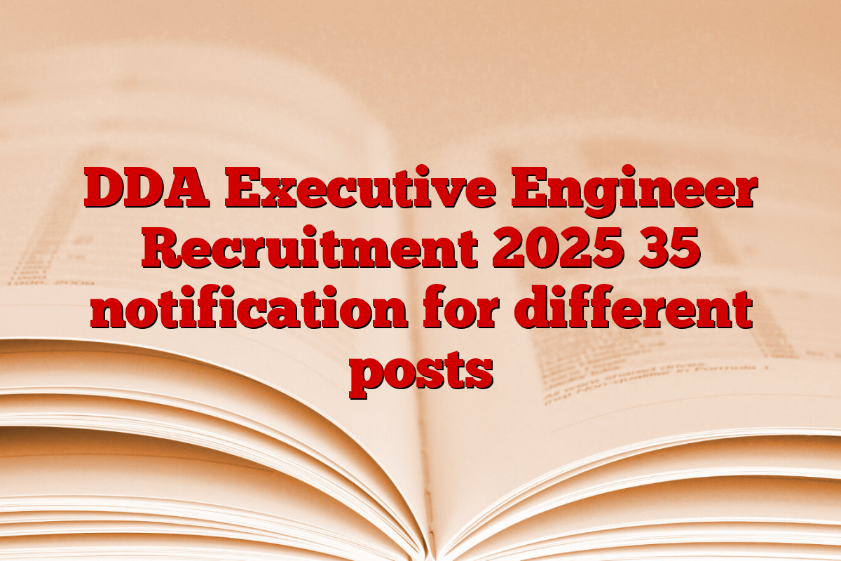 DDA Executive Engineer Recruitment 2025 35 notification for different posts
