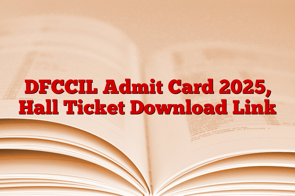 DFCCIL Admit Card 2025, Hall Ticket Download Link