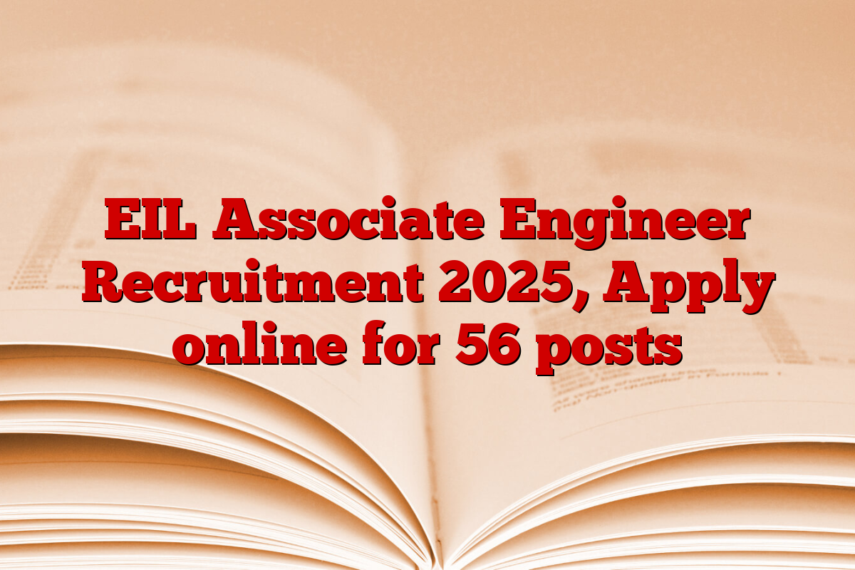 EIL Associate Engineer Recruitment 2025, Apply online for 56 posts