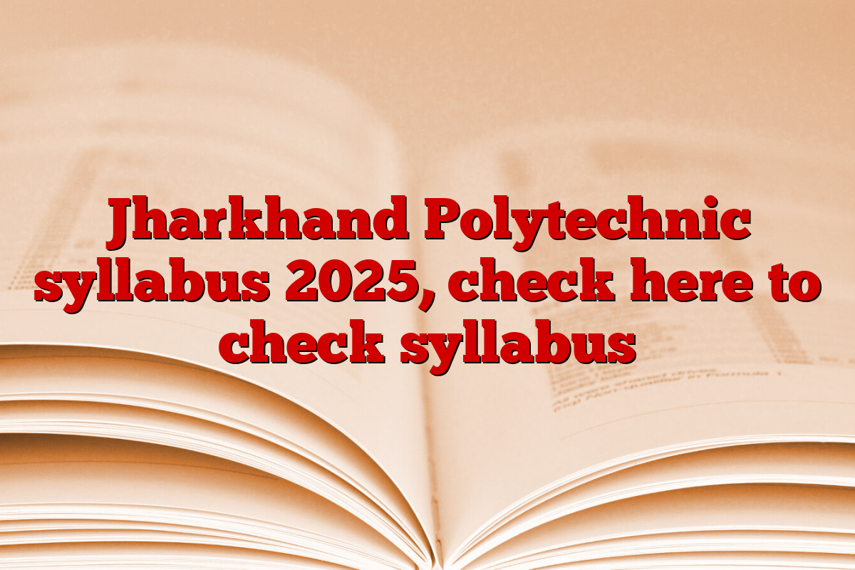 Jharkhand Polytechnic syllabus 2025, check here to check syllabus