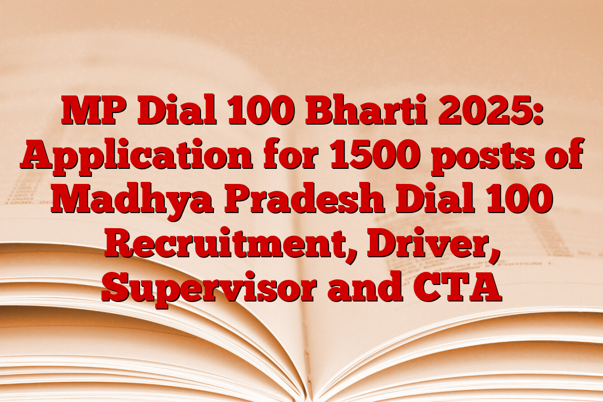 MP Dial 100 Bharti 2025: Application for 1500 posts of Madhya Pradesh Dial 100 Recruitment, Driver, Supervisor and CTA