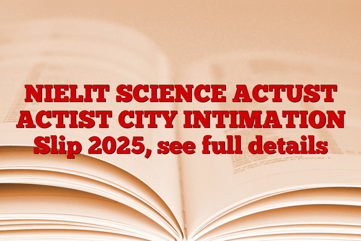NIELIT SCIENCE ACTUST ACTIST CITY INTIMATION Slip 2025, see full details