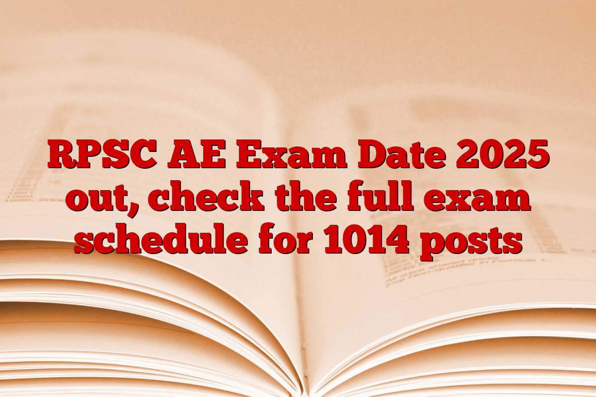 RPSC AE Exam Date 2025 out, check the full exam schedule for 1014 posts