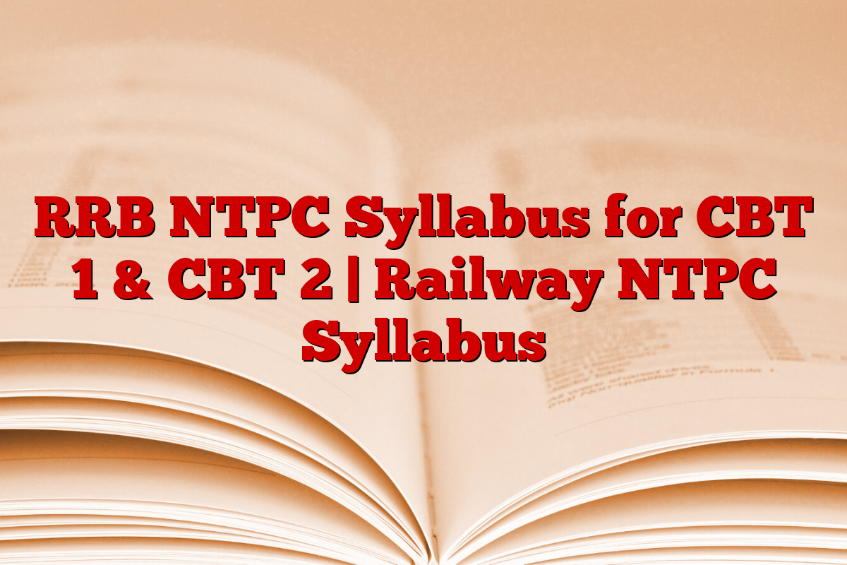 RRB NTPC Syllabus for CBT 1 & CBT 2 | Railway NTPC Syllabus