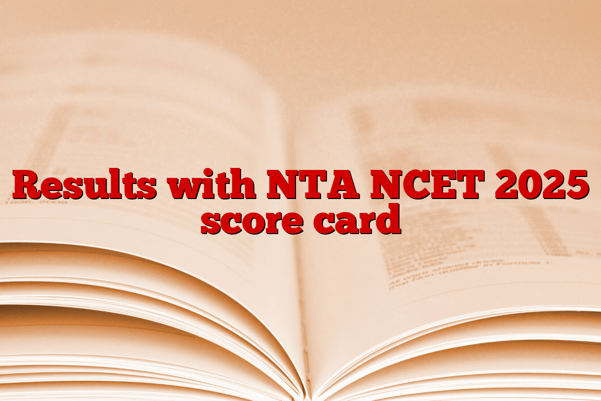 Results with NTA NCET 2025 score card