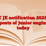 SSC JE notification 2025 for the posts of junior engineers today