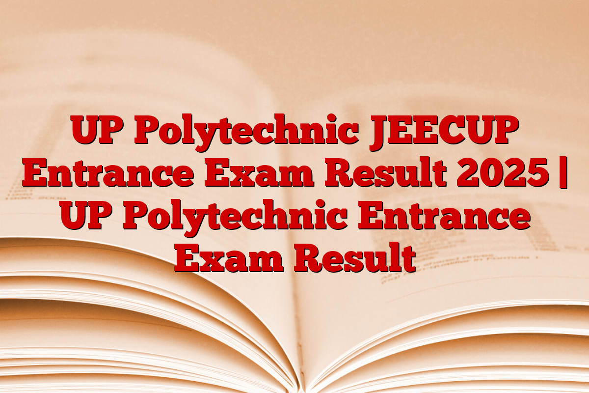 UP Polytechnic JEECUP Entrance Exam Result 2025 | UP Polytechnic Entrance Exam Result