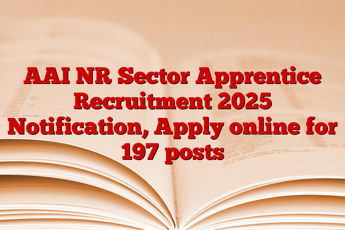AAI NR Sector Apprentice Recruitment 2025 Notification, Apply online for 197 posts