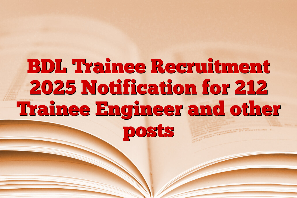 BDL Trainee Recruitment 2025 Notification for 212 Trainee Engineer and other posts