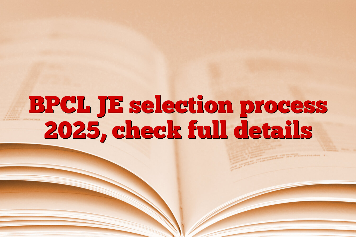 BPCL JE selection process 2025, check full details