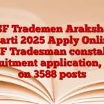 BSF Trademen Arakshak Bharti 2025 Apply Online: BSF Tradesman constable recruitment application, jobs on 3588 posts