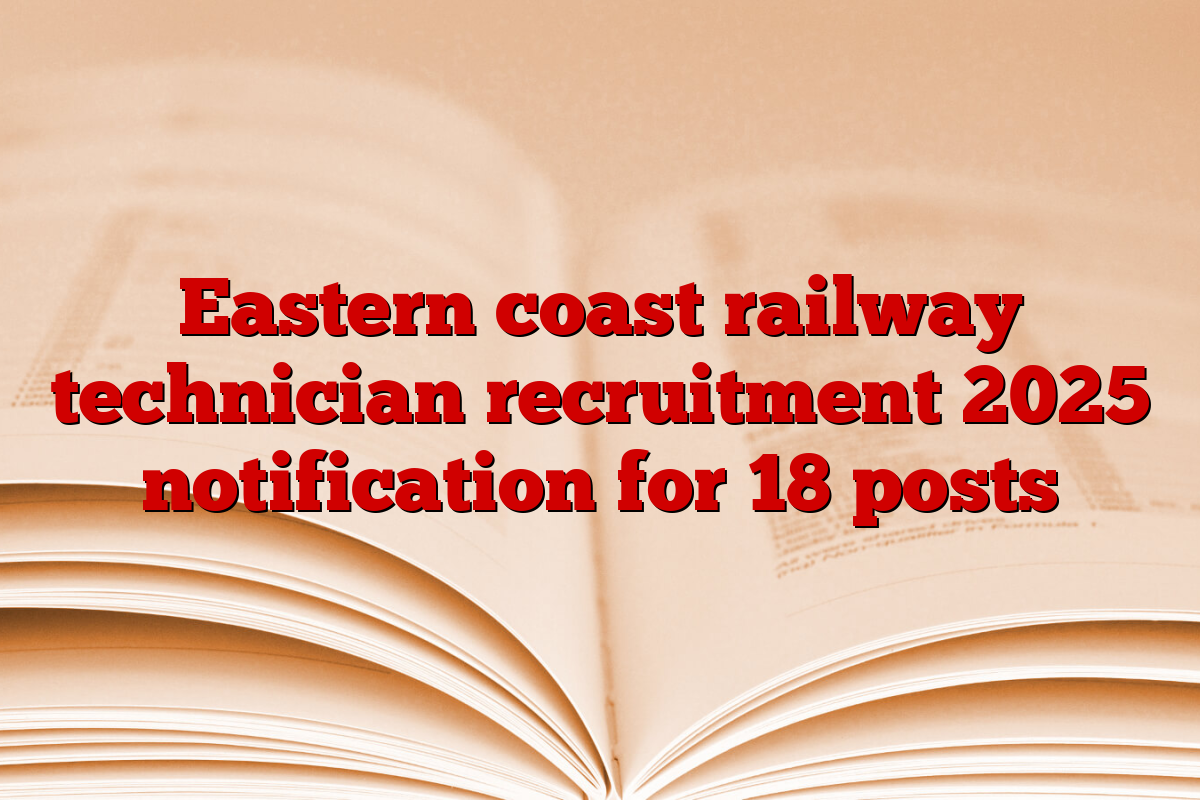 Eastern coast railway technician recruitment 2025 notification for 18 posts