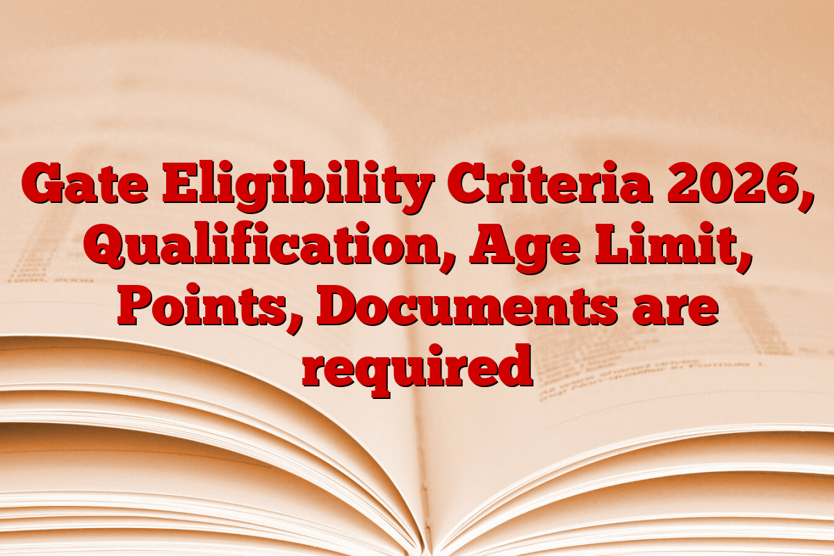Gate Eligibility Criteria 2026, Qualification, Age Limit, Points, Documents are required