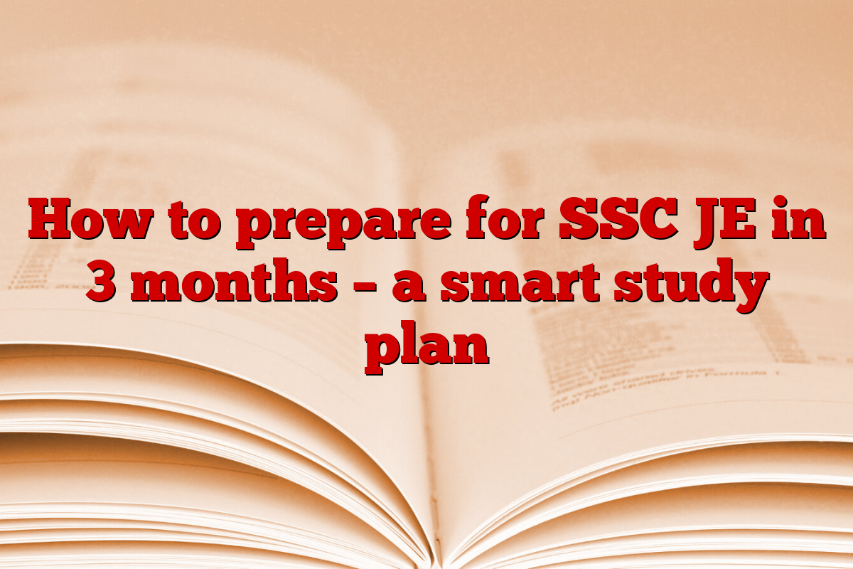 How to prepare for SSC JE in 3 months – a smart study plan