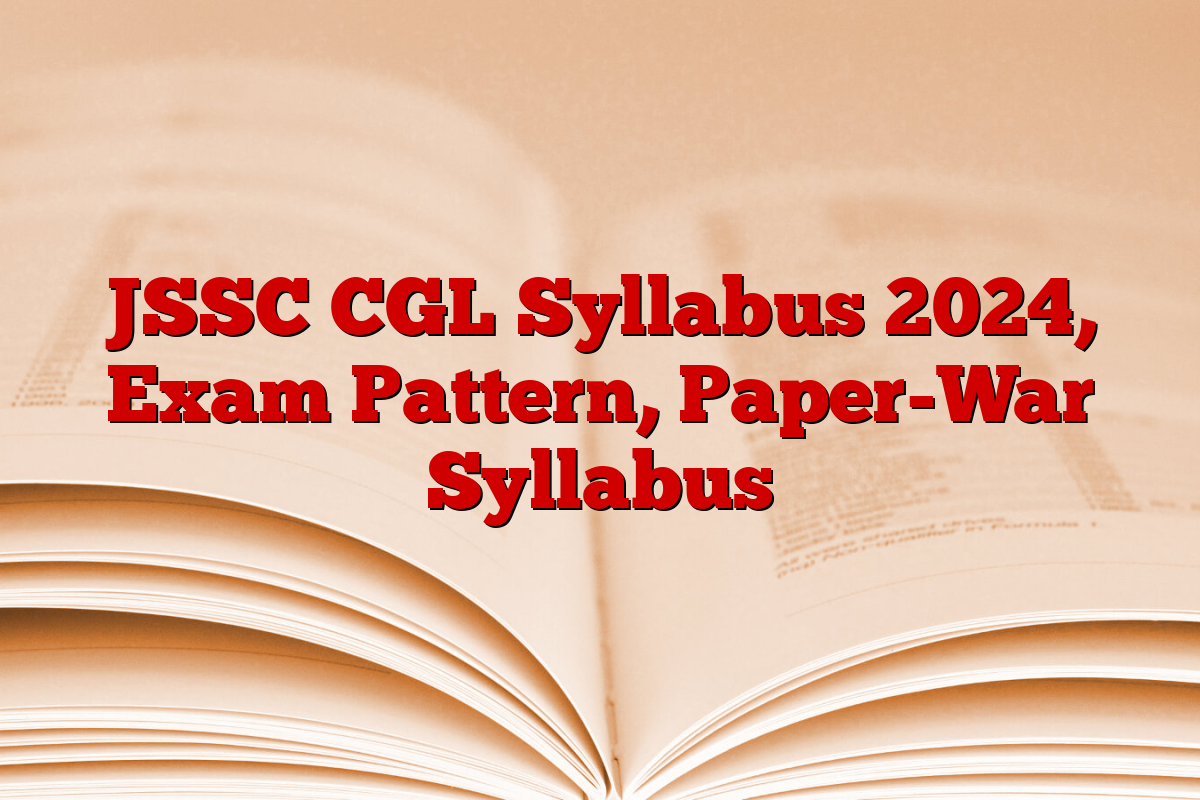 JSSC CGL Syllabus 2024, Exam Pattern, Paper-War Syllabus