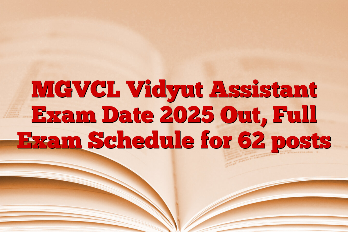 MGVCL Vidyut Assistant Exam Date 2025 Out, Full Exam Schedule for 62 posts