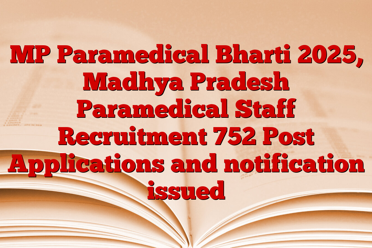MP Paramedical Bharti 2025, Madhya Pradesh Paramedical Staff Recruitment 752 Post Applications and notification issued