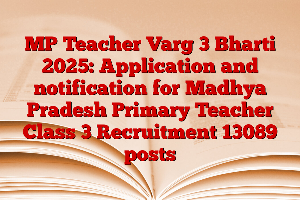 MP Teacher Varg 3 Bharti 2025: Application and notification for Madhya Pradesh Primary Teacher Class 3 Recruitment 13089 posts