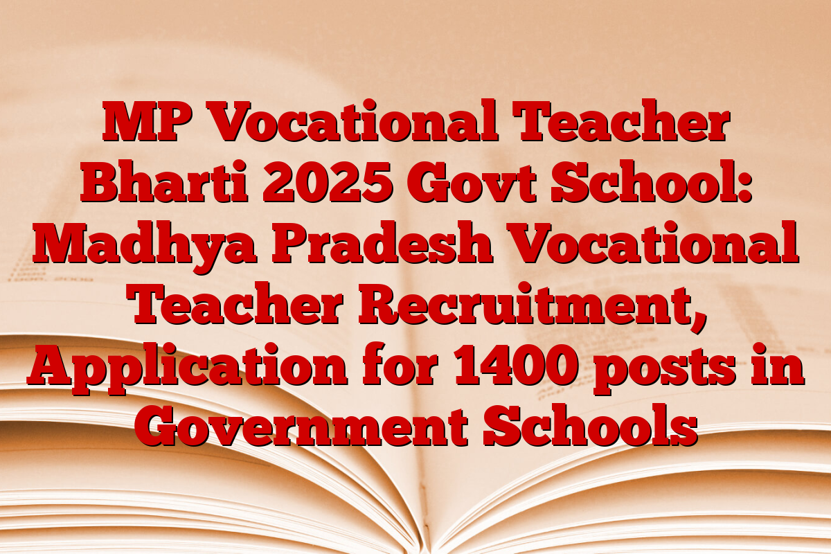 MP Vocational Teacher Bharti 2025 Govt School: Madhya Pradesh Vocational Teacher Recruitment, Application for 1400 posts in Government Schools
