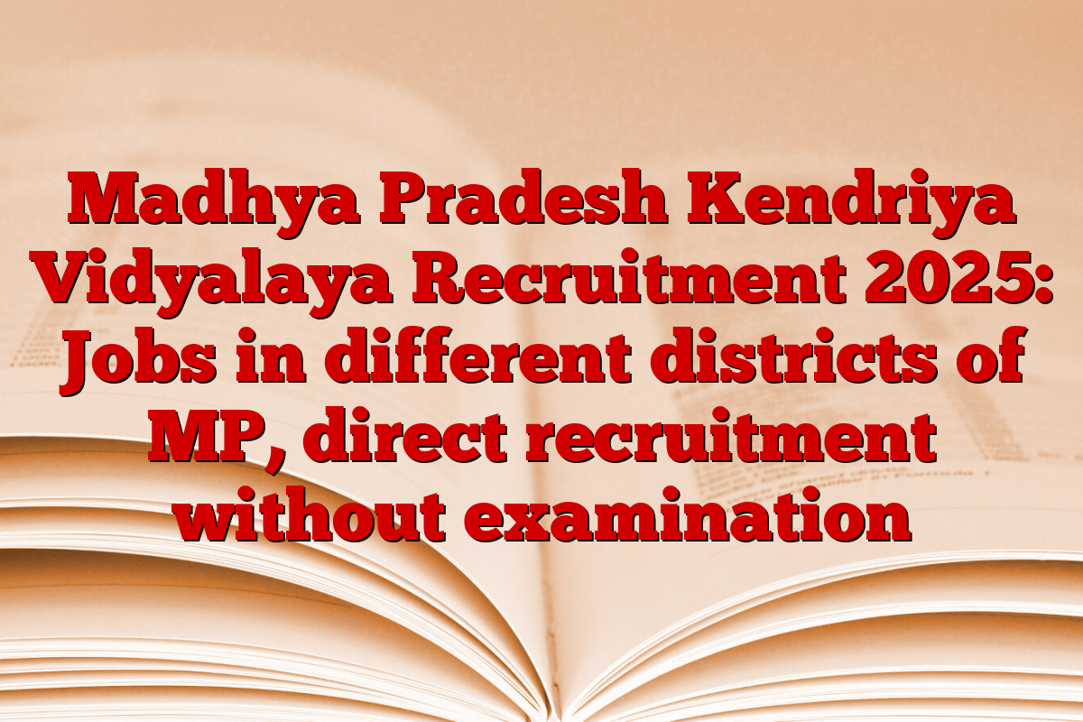 Madhya Pradesh Kendriya Vidyalaya Recruitment 2025: Jobs in different districts of MP, direct recruitment without examination
