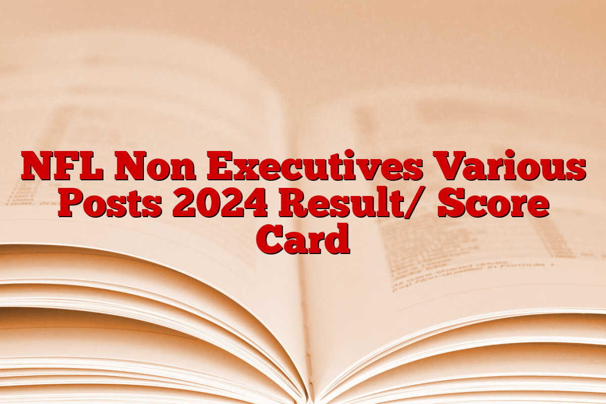NFL Non Executives Various Posts 2024 Result/ Score Card