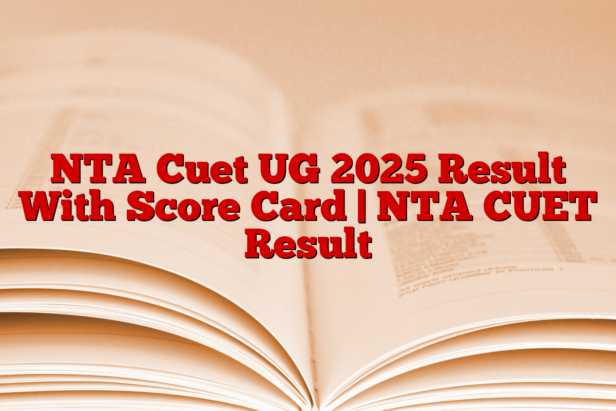 NTA Cuet UG 2025 Result With Score Card | NTA CUET Result