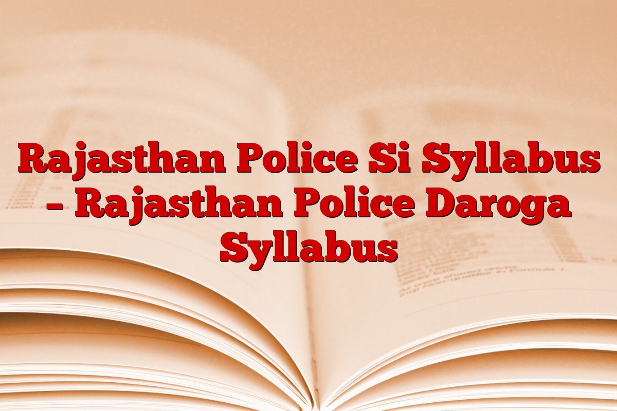 Rajasthan Police Si Syllabus – Rajasthan Police Daroga Syllabus